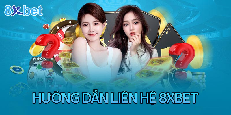 Các kênh liên hệ 8xbet phổ biến cho từng loại câu hỏi