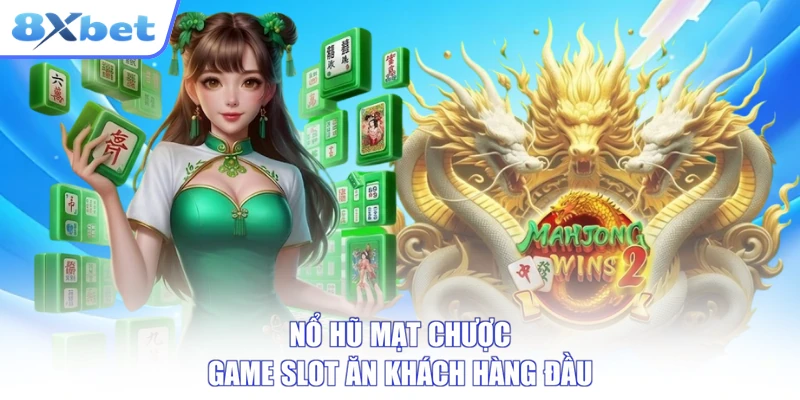 Giao diện tổng quan game nổ hũ mạt chược tại 8xbet