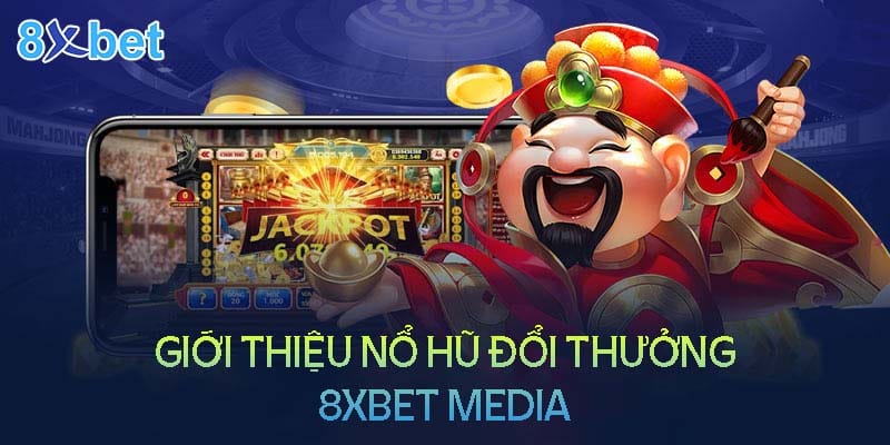 Tổng quan sân chơi 8xbet media gồm nổ hũ và casino trực tuyến