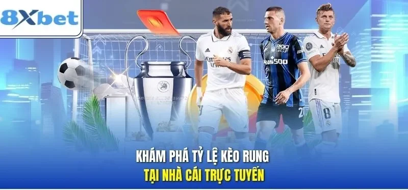 Tổng quan kèo rung trong cá cược bóng đá trực tiếp tại 8xbet